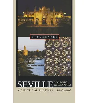Seville, Cordoba, and Granada: A Cultural History