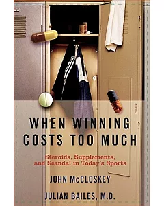 When Winning Costs Too Much: Steroids, Supplements, And Scandal In Today’s Sports