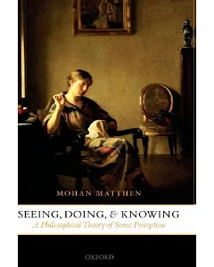 Seeing, Doing, And Knowing: A Philosophical Theory Of Sense Perception