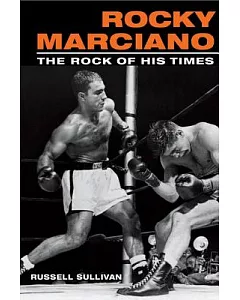 Rocky Marciano: The Rock of His Times