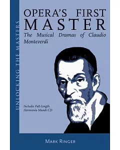 Opera’’s First Master: The Musical Dramas of Claudio Monteverdi