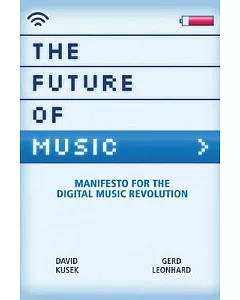 The Future Of Music: Manifesto For The Digital Music Revolution