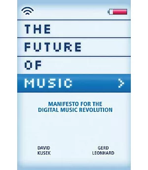 The Future Of Music: Manifesto For The Digital Music Revolution