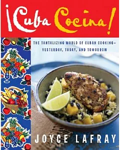 Cuba Cocina: The Tantalizing World Of Cuban Cooking-Yesterday, Today, And Tomorrow