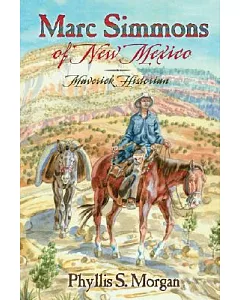 Marc Simmons Of New Mexico: Maverick Historian