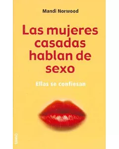 Las Mujeres Casadas Hablan De Sexo / Sex And the Married Girl: From Clicking to Climaxing - the Complete Truth About Modern Marr