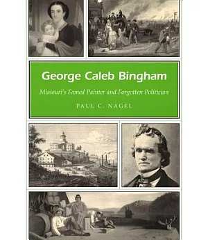 George Caleb Bingham: Missouri’s Famed Painter And Forgotten Politician