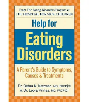 Help For Eating Disorders: A Parent’s Guide To Symptoms, Causes & Treatments