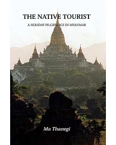 The Native Tourist: A Holiday Pilgrimage In Myanmar