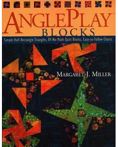 Angleplay Blocks: Simple Half-Rectangle Triangles, 84 No-Math Quilt Blocks, Easy-To-Follow Charts
