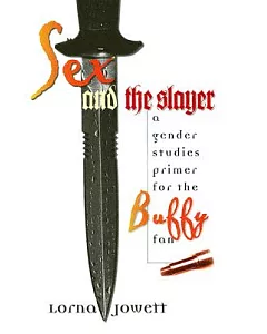 Sex And The Slayer: A Gender Studies Primer For The Buffy Fan