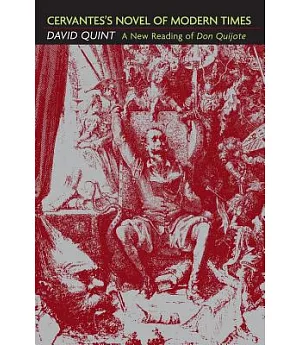 Cervantes’s Novel Of Modern Times: A New Reading Of Don Quijote