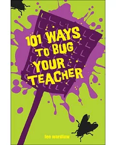 101 Ways To Bug Your Teacher