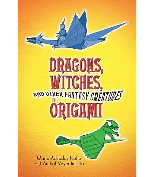 Dragons, Witches, And Other Fantasy Creatures In Origami