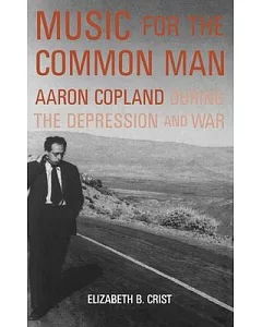 Music For The Common Man: Aaron Copland During The Depression And War