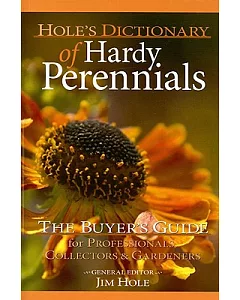 hole’s Dictionary of Hardy Perennials: The Buyer’s Guide for Professionals, Collectors & Gradeners