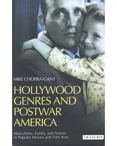 Hollywood Genres In Postwar Americas: Masculinity, Family And Nation In Popular Movies And Film Noir