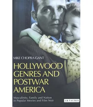 Hollywood Genres In Postwar Americas: Masculinity, Family And Nation In Popular Movies And Film Noir