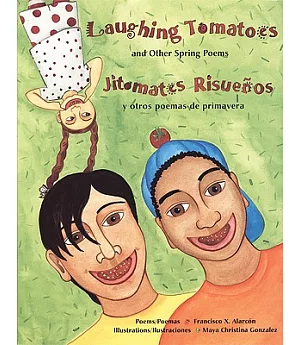 Laughing Tomatoes / Jitomates Risuenos: And Other Spring Poems / Y Otros Poemas De Primavera