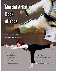 The Martial Artist’s Book Of Yoga: Improve Flexibility, Balance And Strength For Higher Kicks, Faster Strikes, Smoother Throws,