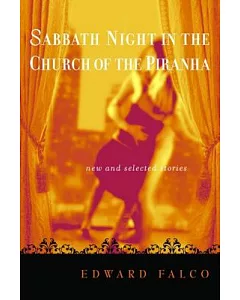 Sabbath Night In The Church Of The Piranha: New And Selected Stories