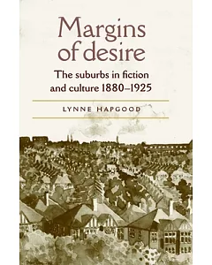 Margins Of Desire: The Suburbs In Fiction And Culture 1880-1925