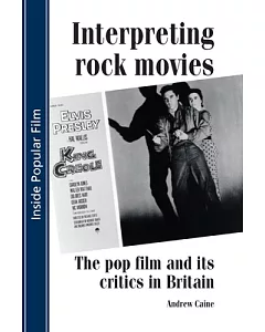 Interpreting Rock Movies: The Pop Film And Its Critics In Britain
