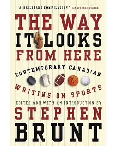 The Way It Looks From Here: Contemporary Canadian Writing On Sports