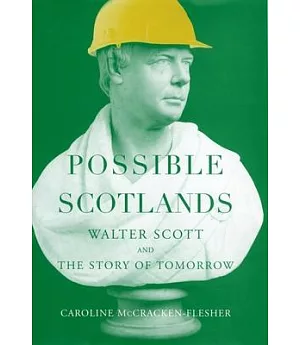Possible Scotlands: Walter Scott And The Story Of Tomorrow