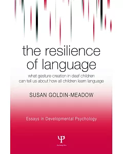 The Resilience Of Language: What Gesture Creation In Deaf Children Can Tell Us About How All Children Learn Language
