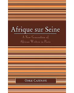 Afrique Sur Seine: A New Generation Of African Writers In Paris