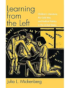 Learning From The Left: Children’s Literature, The Cold War, And Radical Politics In The United States