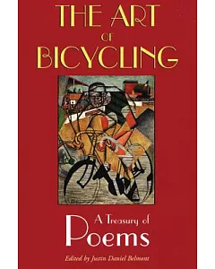 The Art Of Bicycling: A Treasury Of Poems