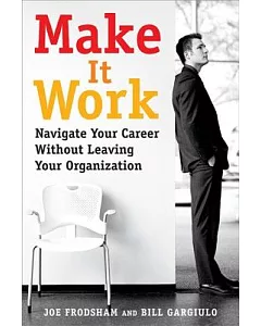 Make It Work: Navigate Your Career Without Leaving Your Organization