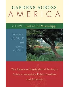 Gardens Across America: The American Horticulatural Society’s Guide To American Public Gardens And Arboreta; East of the Mississ