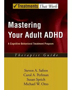 Mastering Your Adult ADHD: A Cognitive Behavioral Treatment Program / Therapist Guide