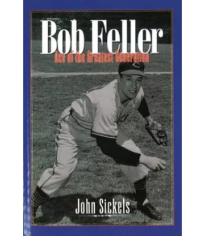 Bob Feller: Ace Of The Greatest Generation