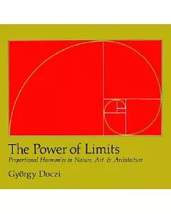 The Power Of Limits: Proportional Harmonies In Nature, Art, And Architecture