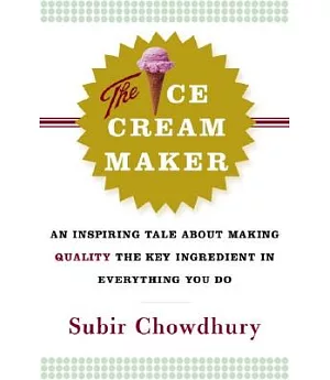 The Ice Cream Maker: An Inspiring Tale About Making Quality The Key Ingredient In Everything You Do