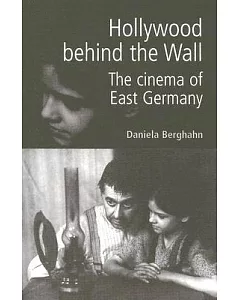 Hollywood Behind The Wall: The Cinema Of East Germany