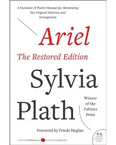 Ariel: A Facsimile Of plath’s Manuscript, Reinstating Her Original Selection And Arrangement, The Restored Edition