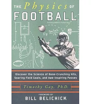 The Physics Of Football: Discover The Science Of Bone-Crunching Hits, Soaring Field Goals, And Awe-Inspiring Passes