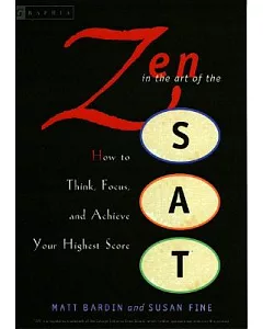 Zen In The Art Of The SAT: How To Think, Focus, And Achieve Your Highest Score