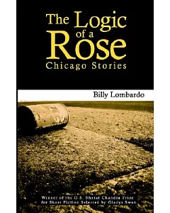 The Logic Of A Rose: Chicago Stories
