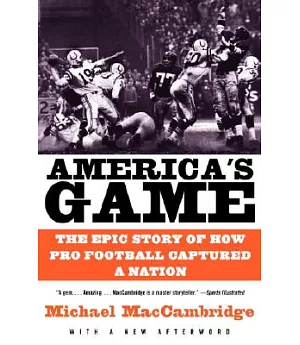 America’s Game: The Epic Story Of How Pro Football Captured A Nation