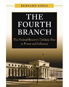 The Fourth Branch: The Federal Reserve’s Unlikely Rise To Power And Influence