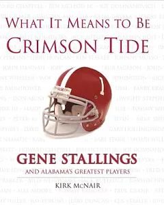What It Means To Be Crimson Tide: Gene Stallings and Alabama’s Greatest Players