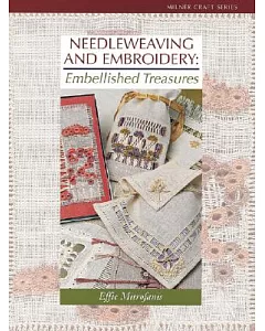 Needleweaving And Embroidery: Embellished Treasures