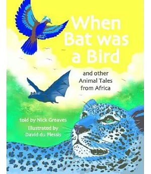 When Bat Was A Bird: And Other Animal Tales From Africa