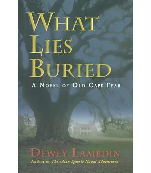 What Lies Buried: A Novel Of Old Cape Fear